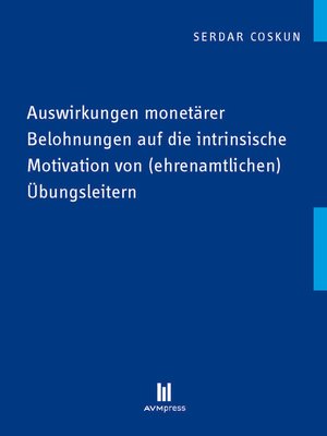cover image of Auswirkungen monetärer Belohnungen auf die intrinsische Motivation von (ehrenamtlichen) Übungsleitern